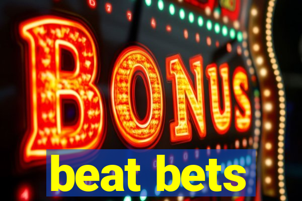 beat bets